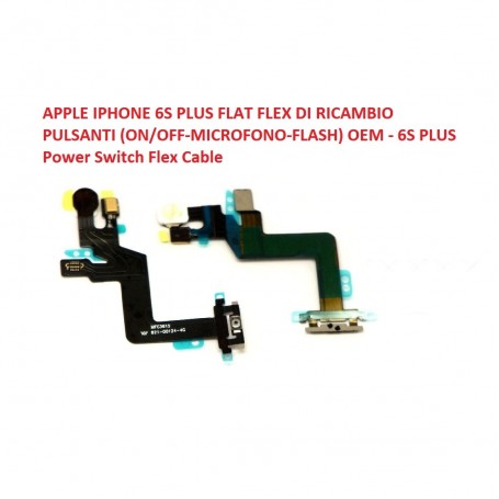 APPLE IPHONE 6S PLUS FLAT FLEX DI RICAMBIO PULSANTI (ON/OFF-MICROFONO-FLASH) OEM - 6S PLUS Power Switch Flex Cable